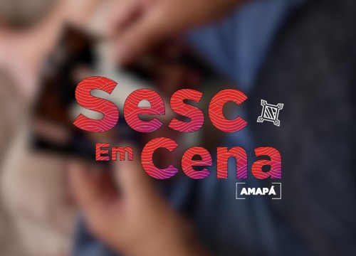 Sesc em Cena Amapá: personalidades das artes cênicas falam de suas trajetórias com o projeto
